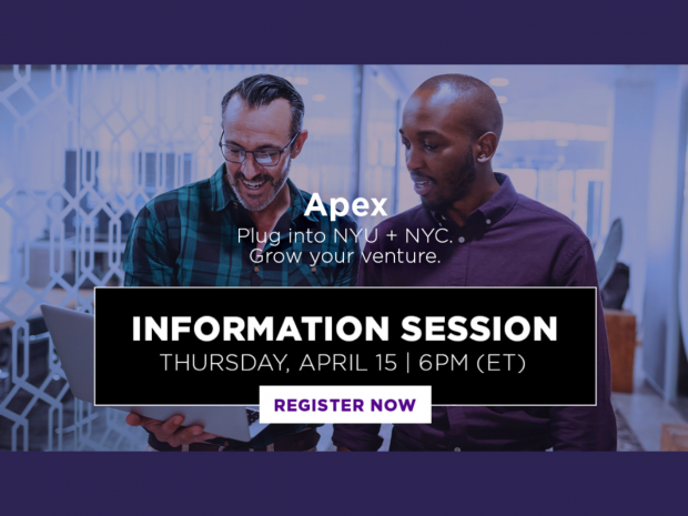 Apex: Plug Into NYU and NYC. Grow your venture. Information Session. Thursday, April 5th. 6PM ET.