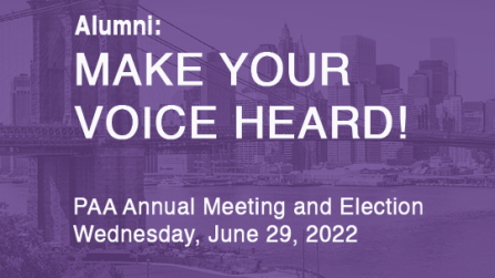 Make your Voice Heard. PAA annual meeting and elections June 29, 2022