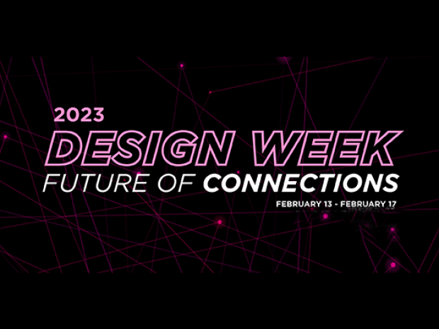 2023 Design Week: Future of Connections, Feb 13-17