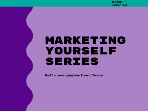 Marketing Yourself Series: Part 1 - Leveraging your time at Tandon